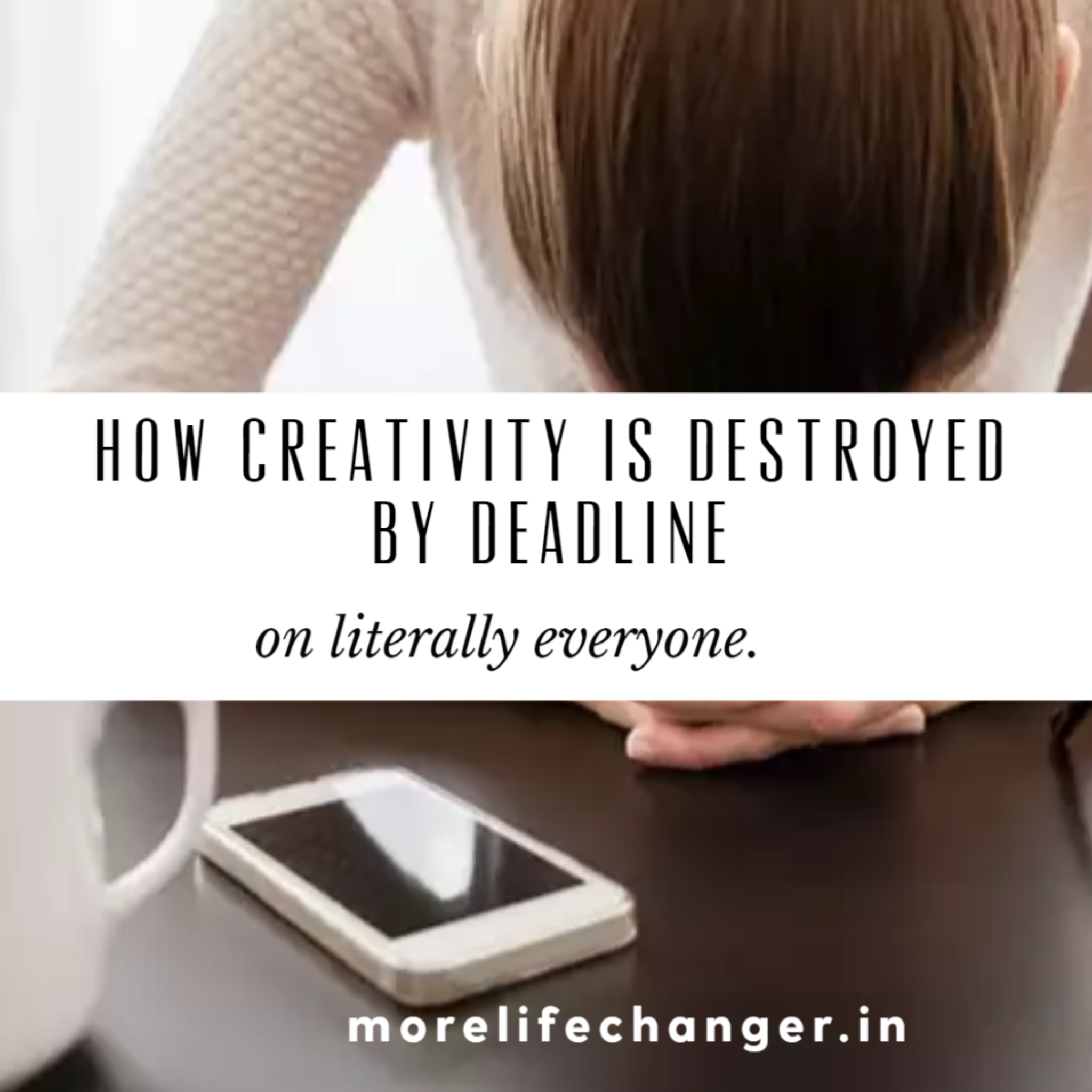 How creativity is destroyed by deadline