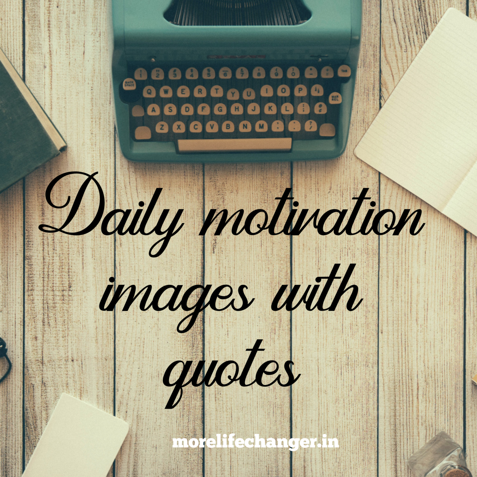 Daily motivation Images with quotes - More life changer
