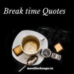 26 Amazing break time quotes