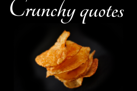 26 Amazing crispy crunchy quotes