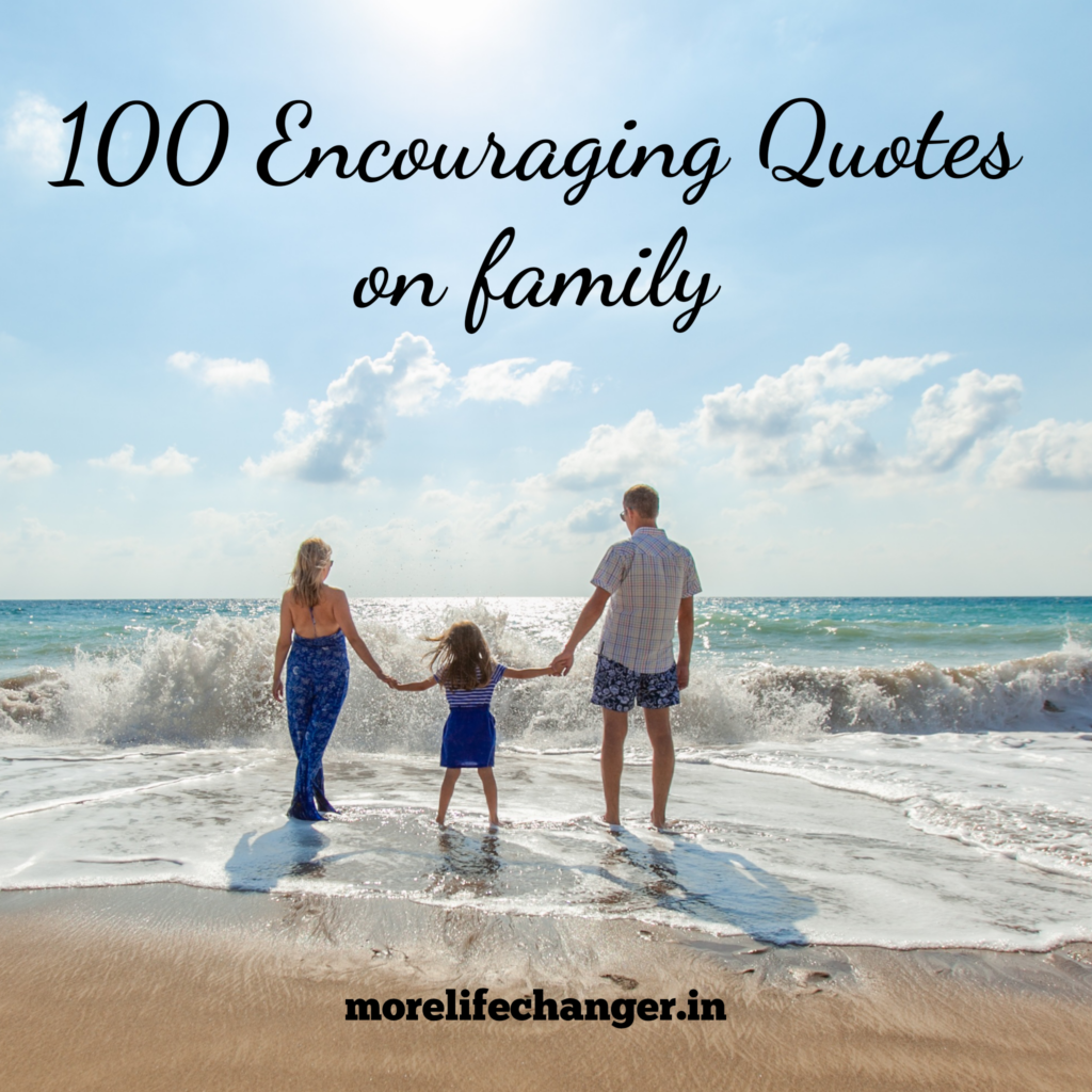 100 Encouraging quotes on family - More life changer