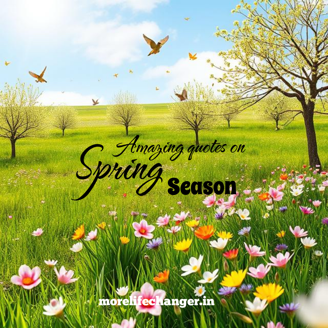 128 Amazing quotes on Spring season